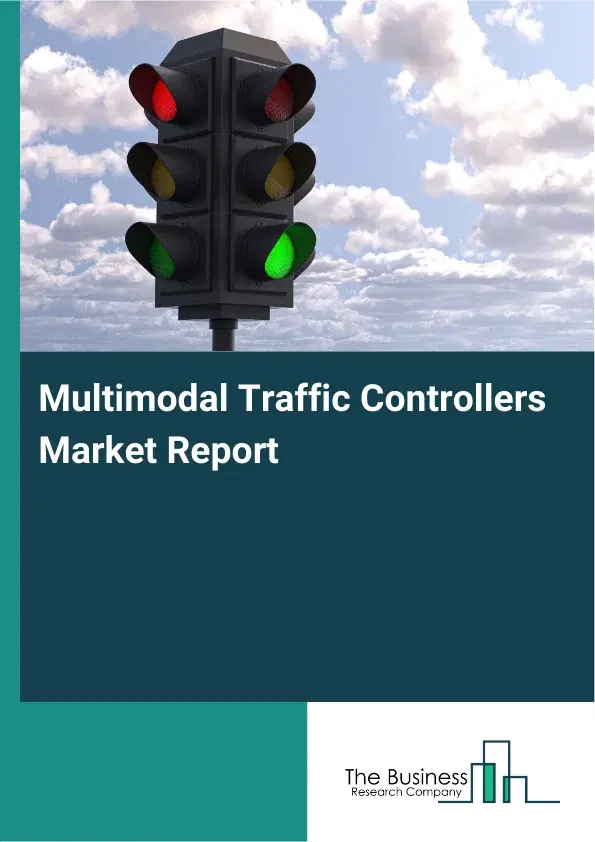 Global Multimodal Traffic Controllers Market Report 2026 Global Multimodal Traffic Controllers Market Report 2026