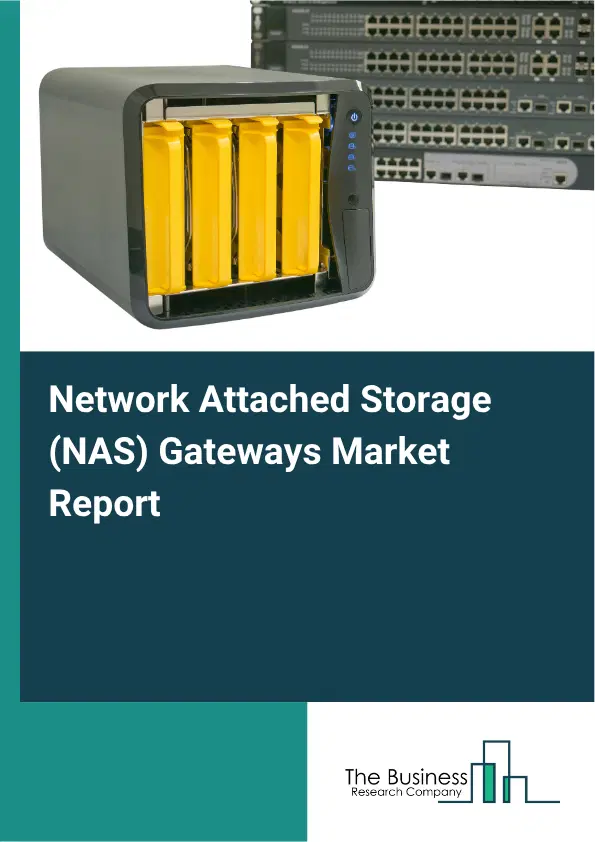 Network Attached Storage (NAS) Gateways Market Report 2026 Network Attached Storage (NAS) Gateways Market Report 2026