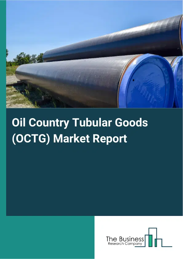 Global Oil Country Tubular Goods (OCTG) Market Report 2026 Global Oil Country Tubular Goods (OCTG) Market Report 2026