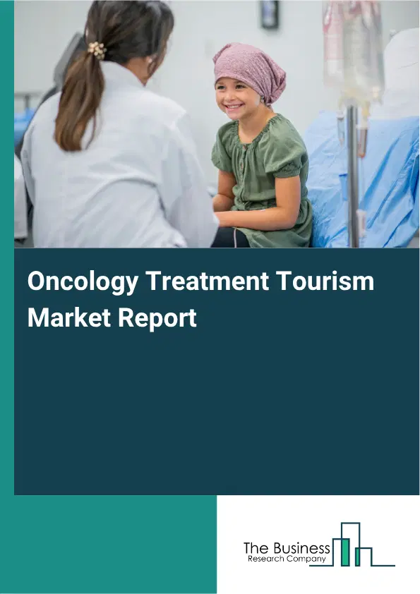 Oncology Treatment Tourism Market Report 2026 Oncology Treatment Tourism Market Report 2026