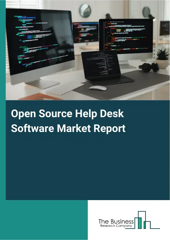 Global Open Source Help Desk Software Market Report 2026 Global Open Source Help Desk Software Market Report 2026