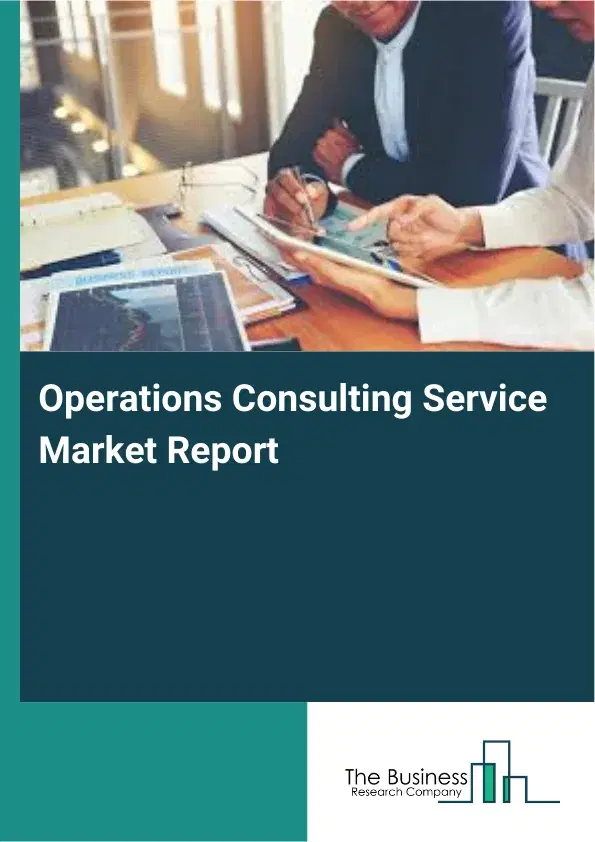 Global Operations Consulting Service Market Report 2026 Global Operations Consulting Service Market Report 2026