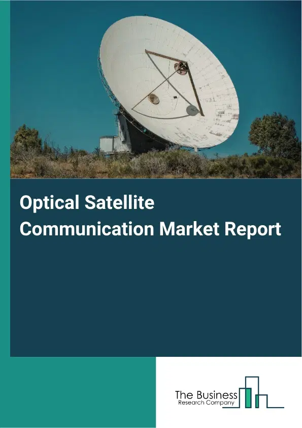 Global Optical Satellite Communication Market Report 2026 Global Optical Satellite Communication Market Report 2026