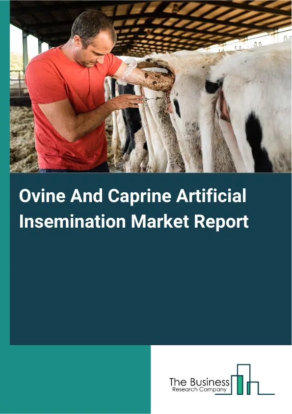Global Ovine And Caprine Artificial Insemination Market Report 2026 Global Ovine And Caprine Artificial Insemination Market Report 2026