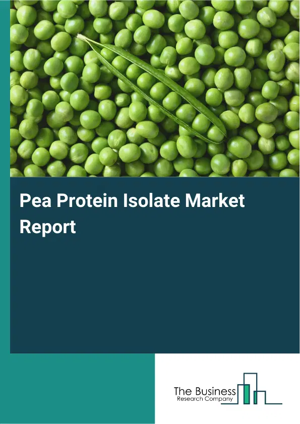 Global Pea Protein Isolate Market Report 2026 Global Pea Protein Isolate Market Report 2026