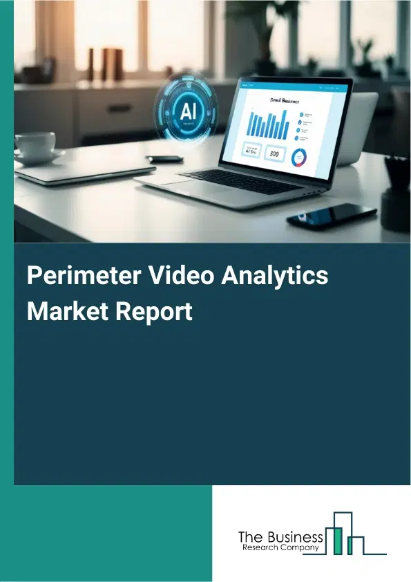 Global Perimeter Video Analytics Market Report 2026 Global Perimeter Video Analytics Market Report 2026