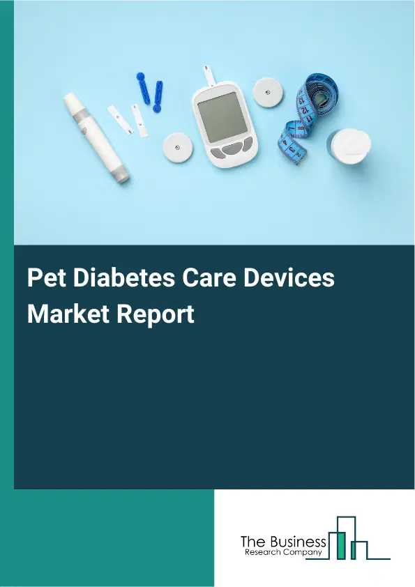Global Pet Diabetes Care Devices Market Report 2026 Global Pet Diabetes Care Devices Market Report 2026