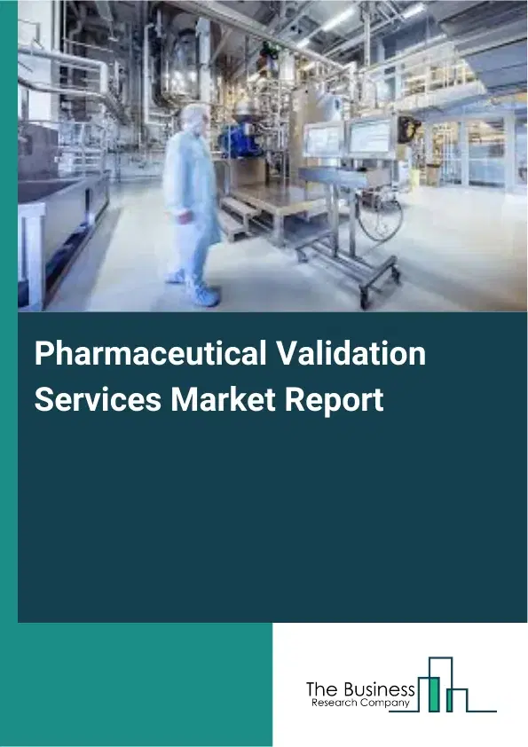 Global Pharmaceutical Validation Services Market Report 2026 Global Pharmaceutical Validation Services Market Report 2026
