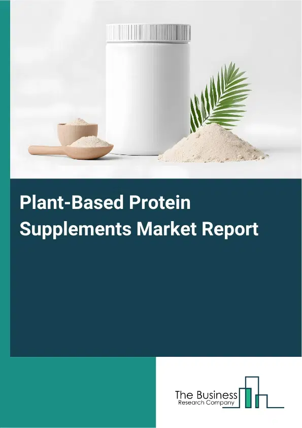Global Plant-Based Protein Supplements Market Report 2026 Global Plant-Based Protein Supplements Market Report 2026