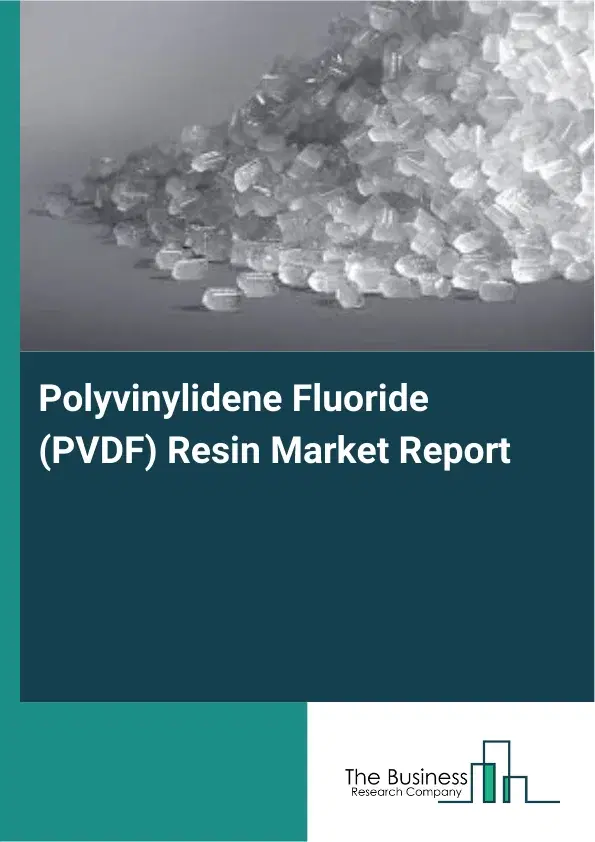 Global Polyvinylidene Fluoride (PVDF) Resin Market Report 2026 Global Polyvinylidene Fluoride (PVDF) Resin Market Report 2026