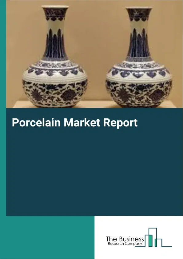 Global Porcelain Market Report 2026 Global Porcelain Market Report 2026