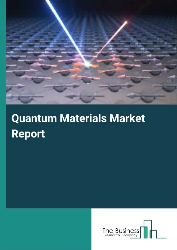 Global Quantum Materials Market Report 2026 Global Quantum Materials Market Report 2026