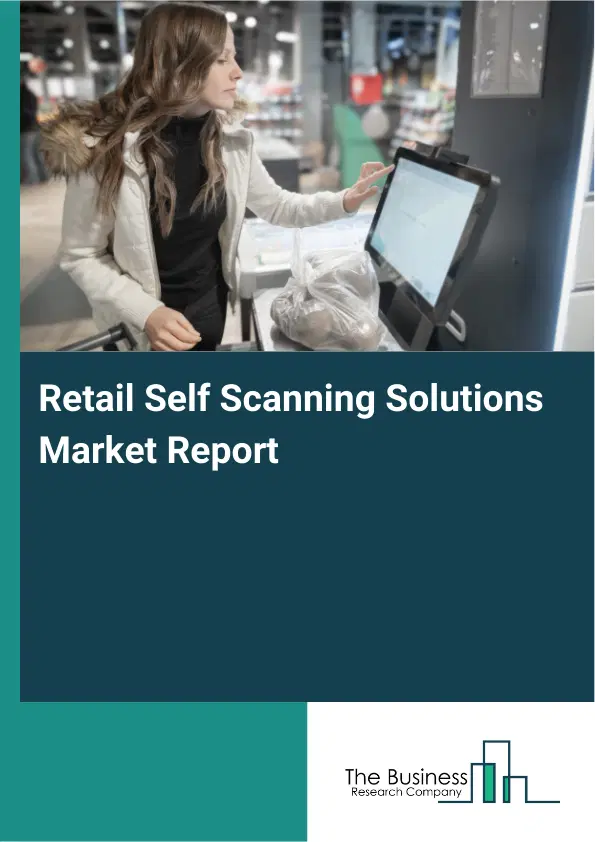 Global Retail Self Scanning Solutions Market Report 2026 Global Retail Self Scanning Solutions Market Report 2026