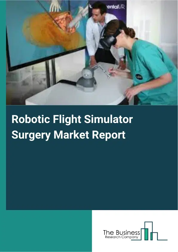 Global Robotic Flight Simulator Surgery Market Report 2026 Global Robotic Flight Simulator Surgery Market Report 2026
