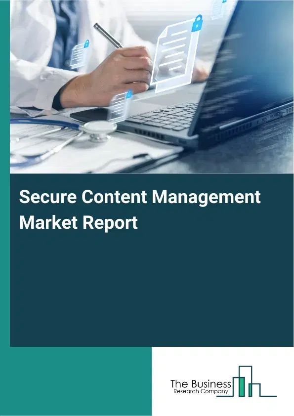 Global Secure Content Management Market Report 2026 Global Secure Content Management Market Report 2026