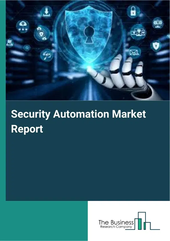 Global Security Automation Market Report 2026 Global Security Automation Market Report 2026