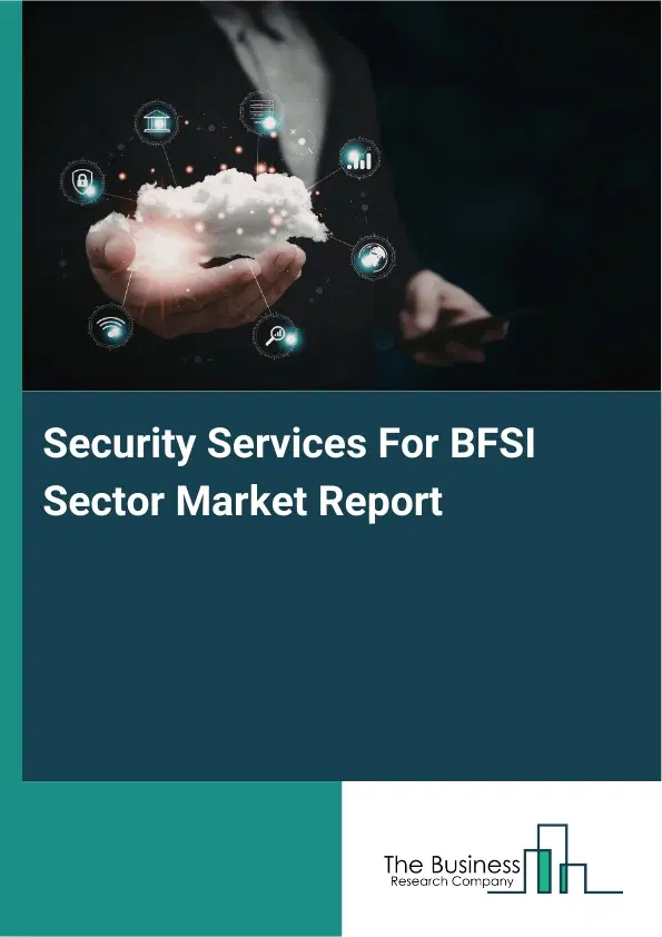 Global Security Services For BFSI Sector Market Report 2026 Global Security Services For BFSI Sector Market Report 2026