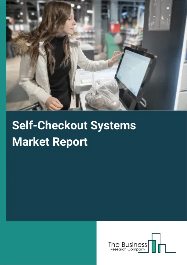Global Self-Checkout Systems Market Report 2026 Global Self-Checkout Systems Market Report 2026