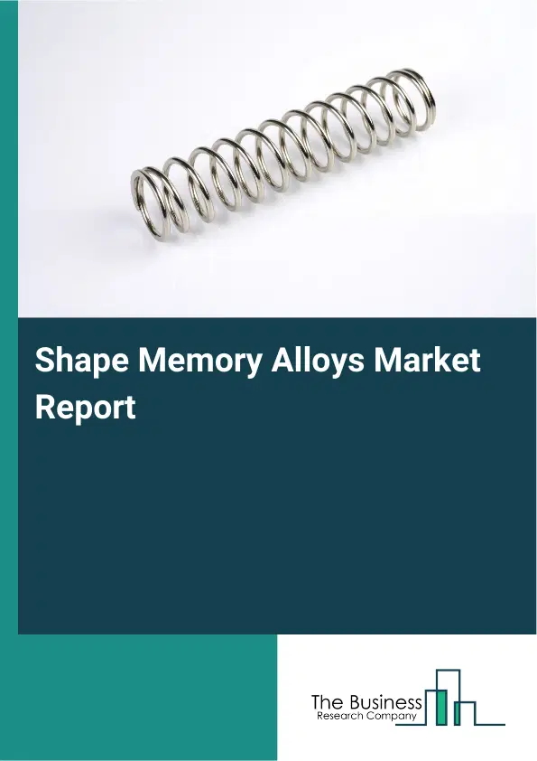 Global Shape Memory Alloys Market Report 2026 Global Shape Memory Alloys Market Report 2026
