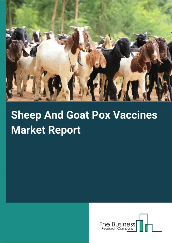 Global Sheep And Goat Pox Vaccines Market Report 2026 Global Sheep And Goat Pox Vaccines Market Report 2026