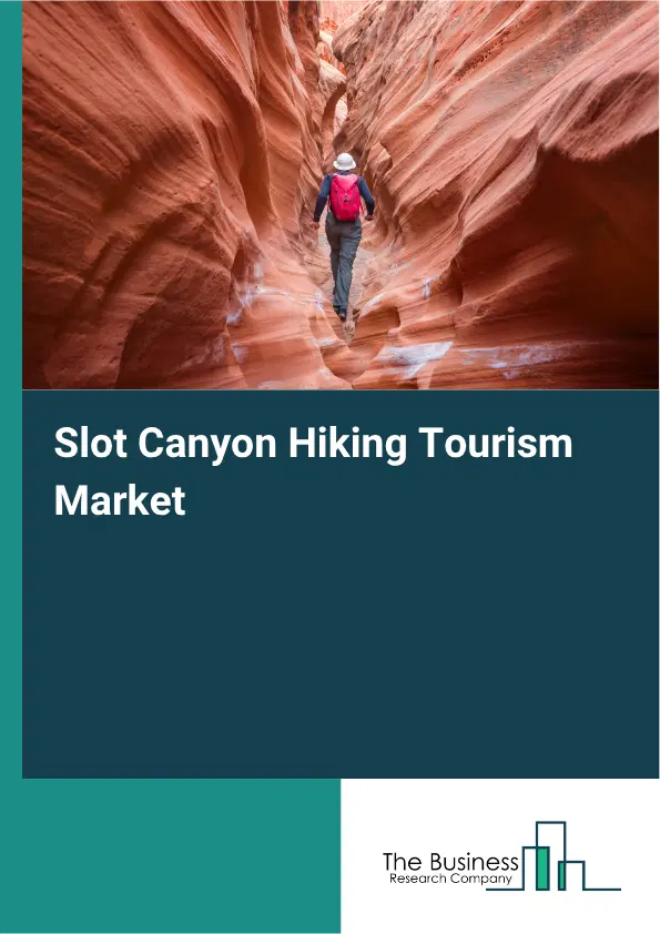 Slot Canyon Hiking Tourism Market Report 2026 Slot Canyon Hiking Tourism Market Report 2026