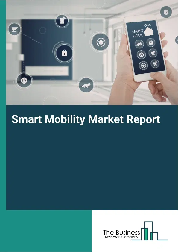 Global Smart Mobility Market Report 2026 Global Smart Mobility Market Report 2026