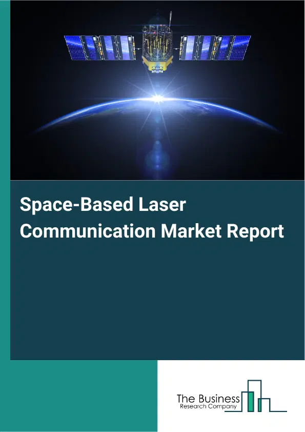 Global Space-Based Laser Communication Market Report 2026 Global Space-Based Laser Communication Market Report 2026