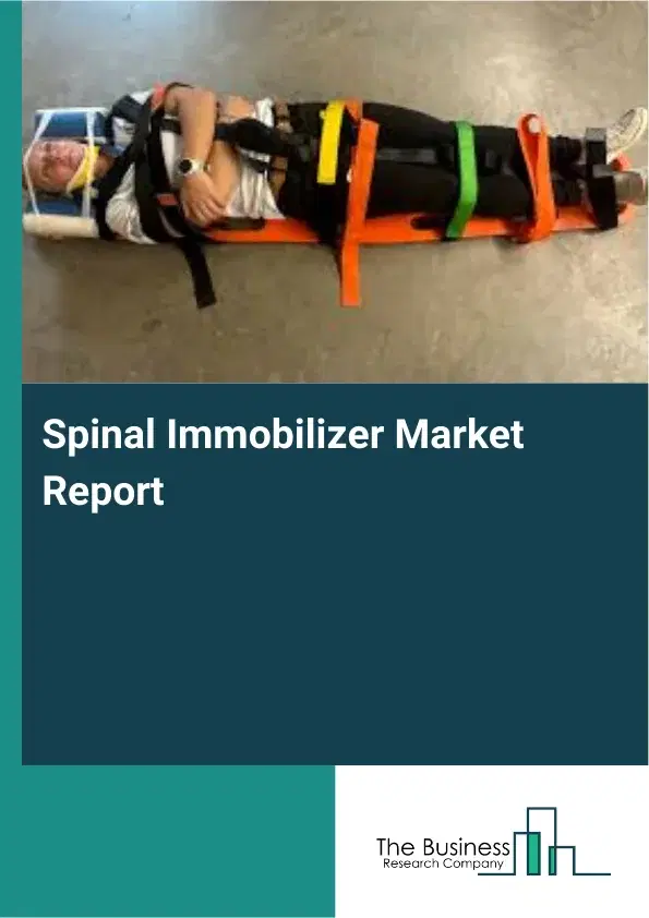 Global Spinal Immobilizer Market Report 2026 Global Spinal Immobilizer Market Report 2026