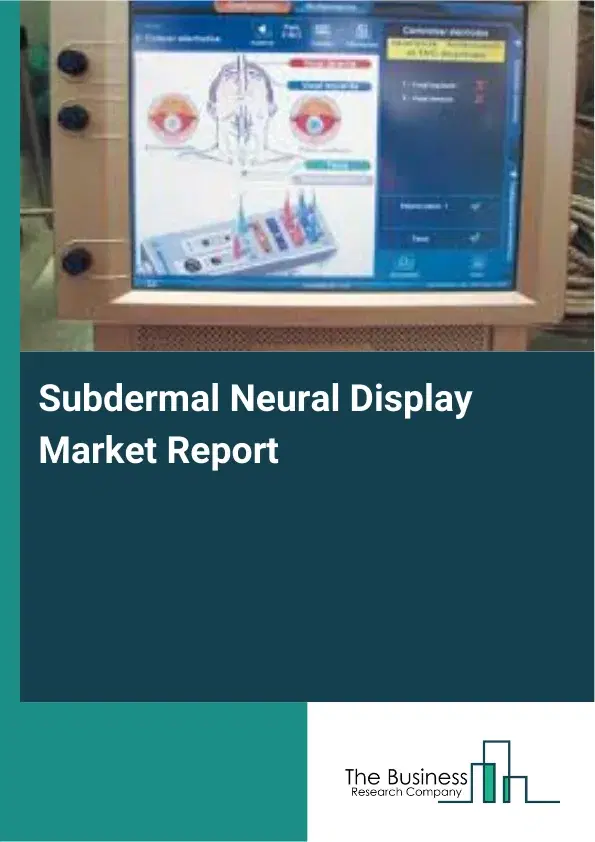 Global Subdermal Neural Display Market Report 2026 Global Subdermal Neural Display Market Report 2026