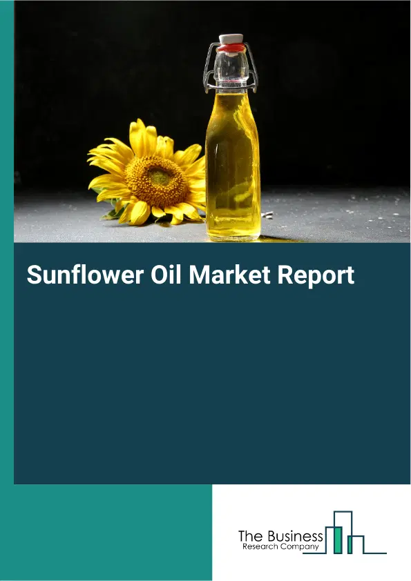 Global Sunflower Oil Market Report 2026 Global Sunflower Oil Market Report 2026