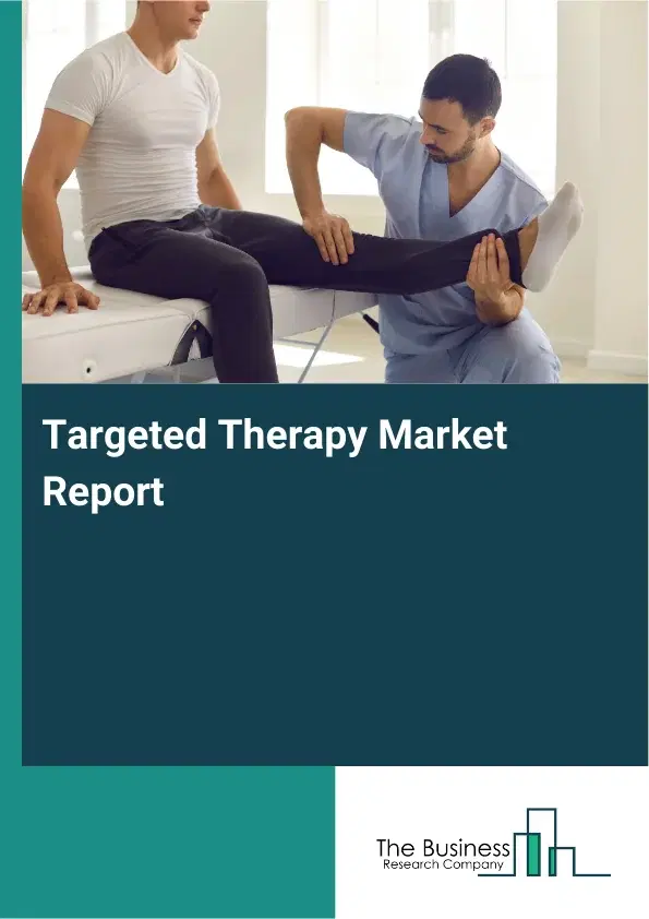 Global Targeted Therapy Market Report 2026 Global Targeted Therapy Market Report 2026