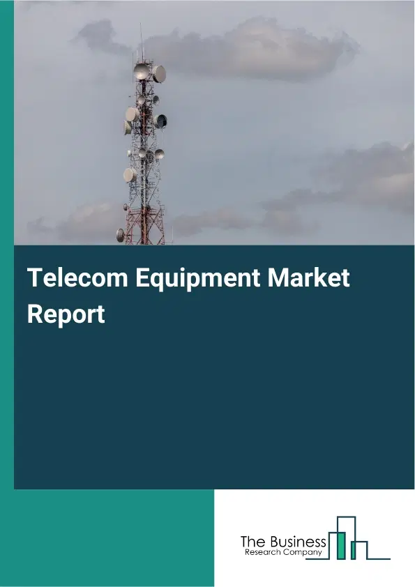 Global Telecom Equipment Market Report 2026 Global Telecom Equipment Market Report 2026