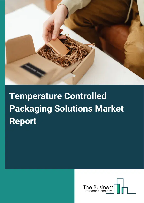 Global Temperature Controlled Packaging Solutions Market Report 2026 Global Temperature Controlled Packaging Solutions Market Report 2026