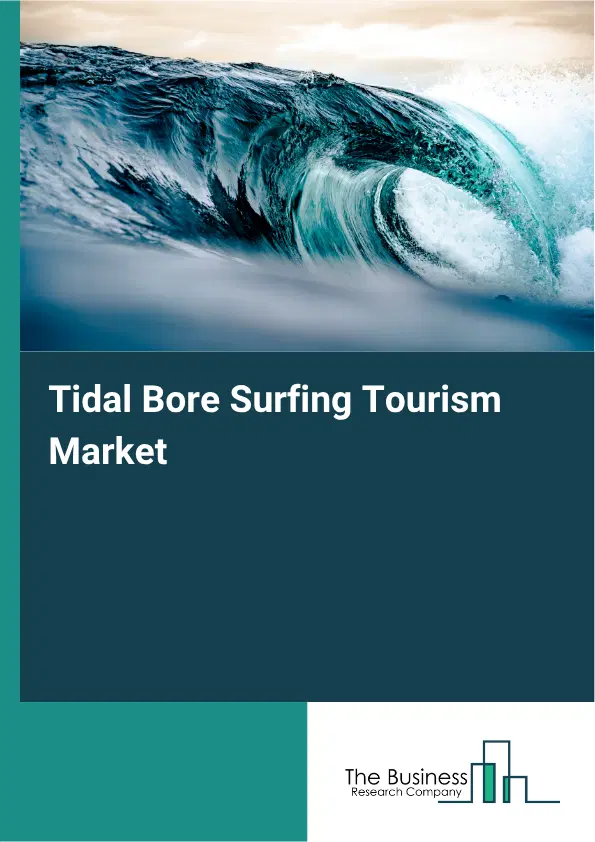 Tidal Bore Surfing Tourism Market Report 2026 Tidal Bore Surfing Tourism Market Report 2026