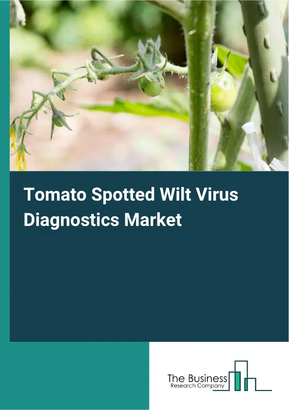 Tomato Spotted Wilt Virus Diagnostics Market Report 2026 Tomato Spotted Wilt Virus Diagnostics Market Report 2026