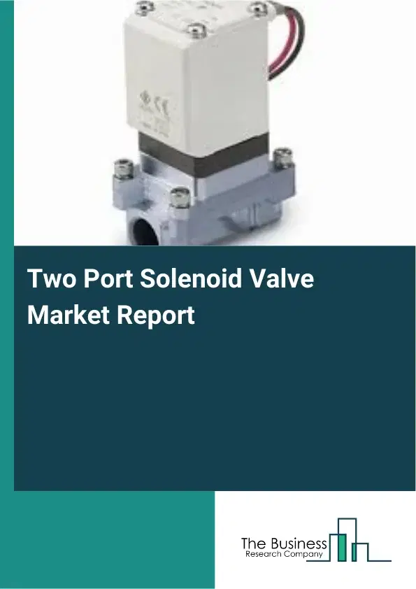 Global Two Port Solenoid Valve Market Report 2026 Global Two Port Solenoid Valve Market Report 2026
