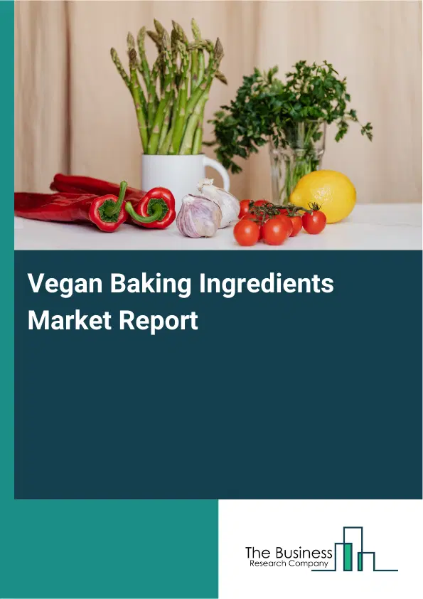 Global Vegan Baking Ingredients Market Report 2026 Global Vegan Baking Ingredients Market Report 2026