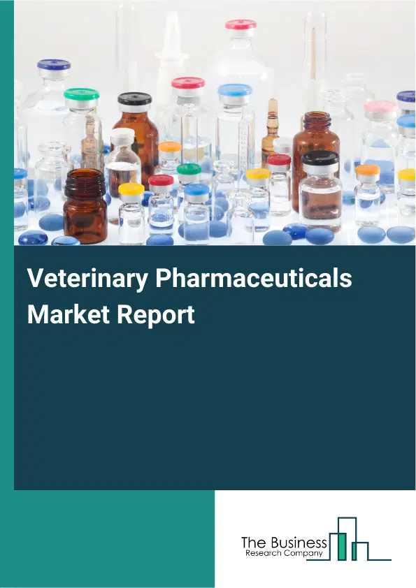 Global Veterinary Pharmaceuticals Market Report 2026 Global Veterinary Pharmaceuticals Market Report 2026