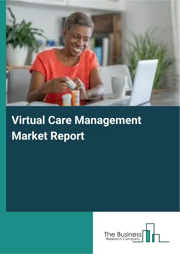 Global Virtual Care Management Market Report 2026 Global Virtual Care Management Market Report 2026