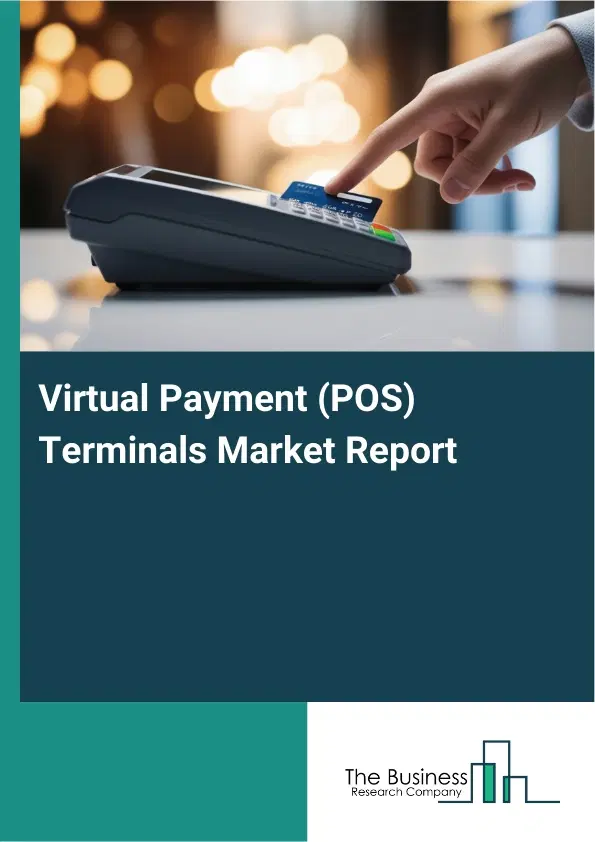 Global Virtual Payment (POS) Terminals Market Report 2026 Global Virtual Payment (POS) Terminals Market Report 2026