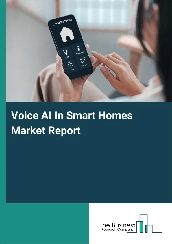 Global Voice AI In Smart Homes Market Report 2026 Global Voice AI In Smart Homes Market Report 2026