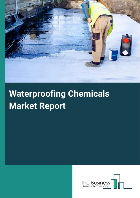 Global Waterproofing Chemicals Market Report 2026 Global Waterproofing Chemicals Market Report 2026