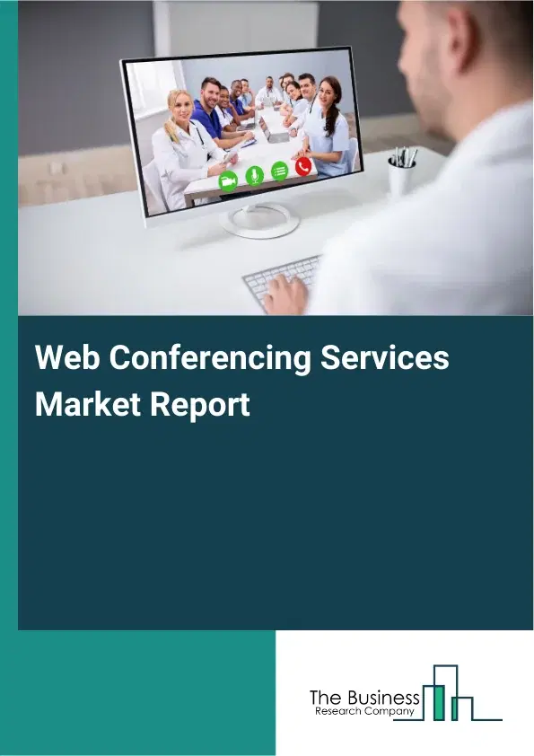 Global Web Conferencing Services Market Report 2026 Global Web Conferencing Services Market Report 2026