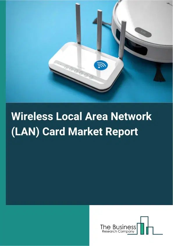 Global Wireless Local Area Network (LAN) Card Market Report 2026 Global Wireless Local Area Network (LAN) Card Market Report 2026