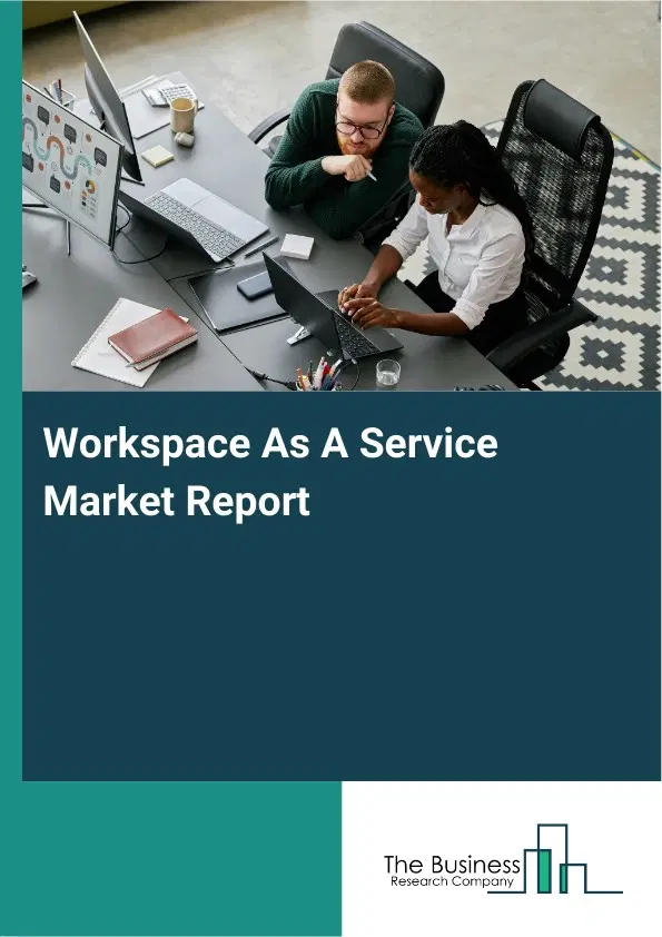 Global Workspace As A Service Market Report 2026 Global Workspace As A Service Market Report 2026