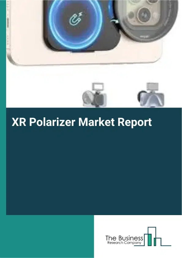 Global XR Polarizer Market Report 2026 Global XR Polarizer Market Report 2026